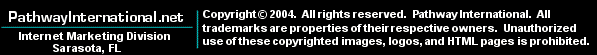 PathwayInternational.net  -  Internet Marketing Division.  Copyright (c) 2004.