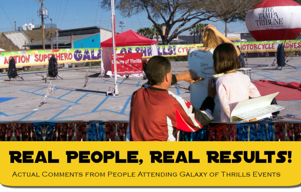 Crowd interaction equals event success! Actual comments from people attending Galaxy of Thrills events.